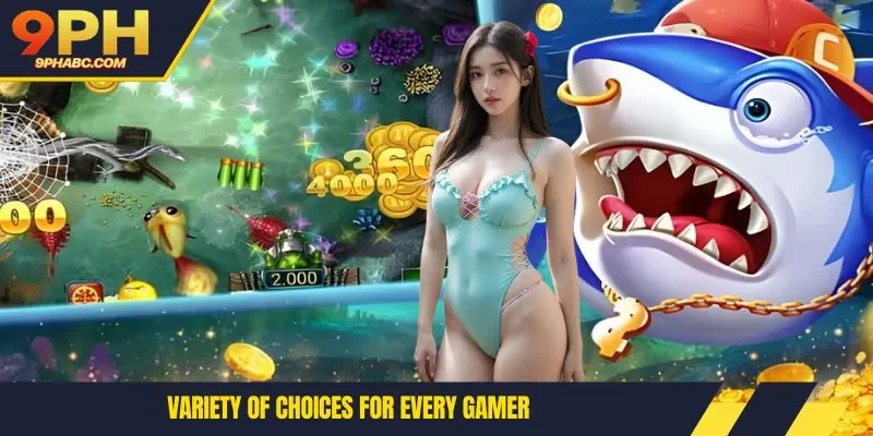 Variety of choices for every gamer