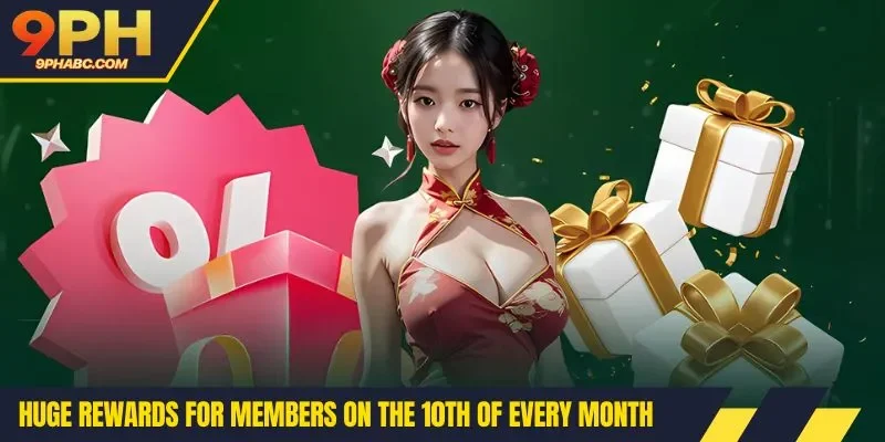 Huge rewards for members on the 10th of every month