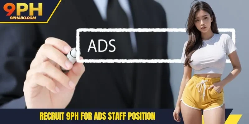 Recruit 9PH for ads staff position